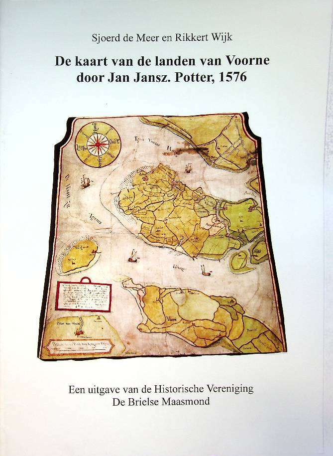 Sjoerd de Meer en Rikkert Wijk – ‘De kaart van de landen van Voorne door Jan Jansz. Potter, 1576’